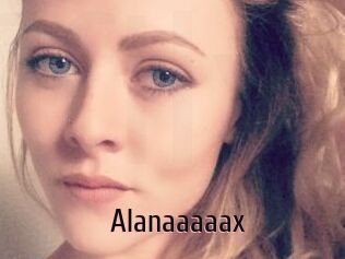 Alanaaaaax