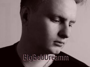 BigBobDreamm