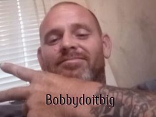 Bobbydoitbig