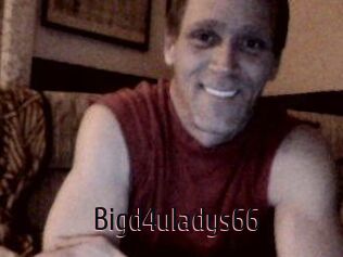 Bigd4uladys66
