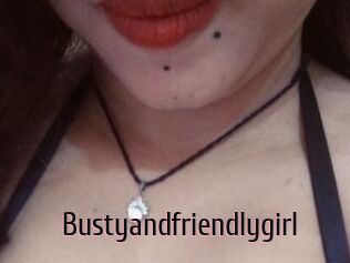 Bustyandfriendlygirl