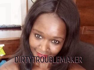 DIRTY_TROUBLEMAKER