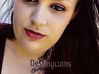 Destinycums