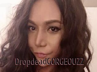 DropdeadGORGEOUZZ