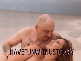 HAVEFUNWITHUSTODAY