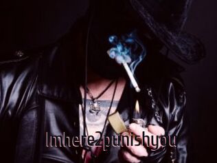 Imhere2punishyou