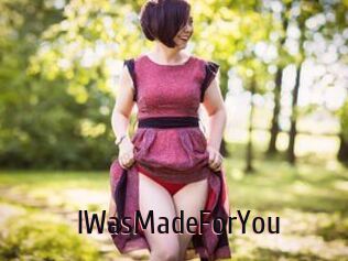 IWasMadeForYou