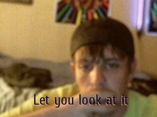 Let_you_look_at_it