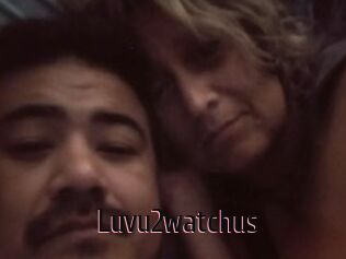 Luvu2watchus