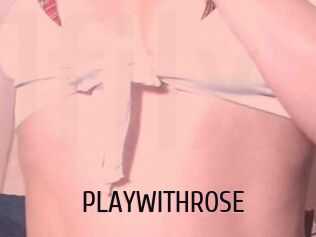 PLAYWITHROSE
