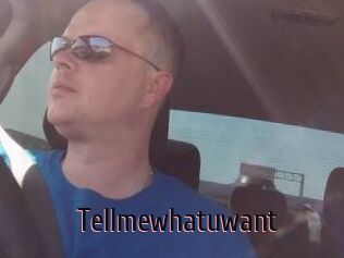 Tellmewhatuwant