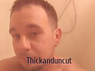 Thickanduncut