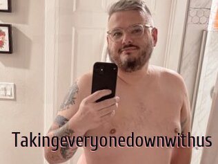 Takingeveryonedownwithus