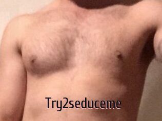 Try2seduceme