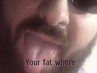 Your_fat_whore