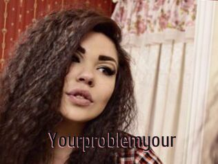 Yourproblemyour